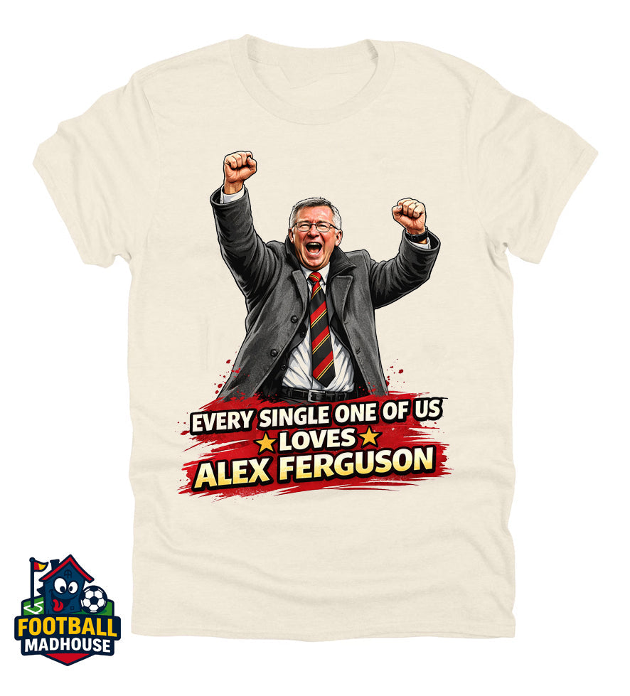 Every Single One of us Loves Alex Ferguson T-shirt