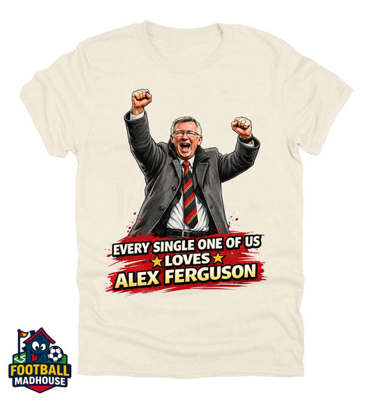 Every Single One of us Loves Alex Ferguson T-shirt